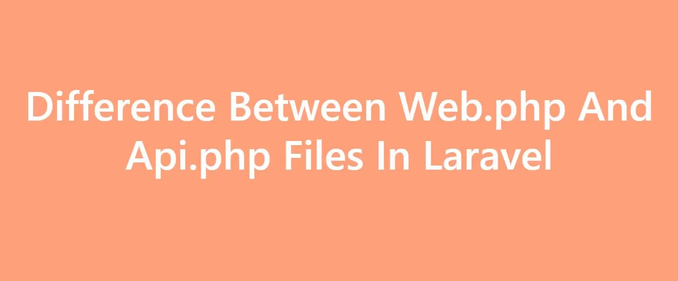 How To Differentia Between Web And Api Routes In Laravel
